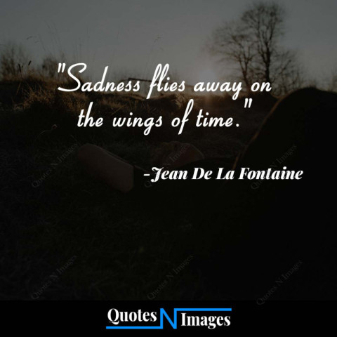 Sad Quotes - Sadness flies away on the wings of time - "Jean De La Fontaine"