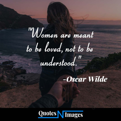 Love Quotes - Women are meant to be loved, not to be understood. - Written by - "Oscar Wilde"