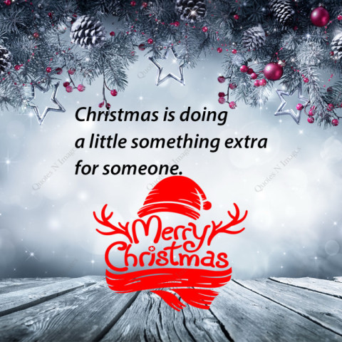 Merry Christmas - Christmas is doing a little something extra for someone.