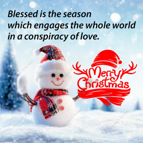Merry Christmas - Blessed is the season which engages the whole world in a conspiracy of love